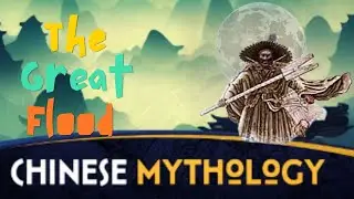 The  Mysterious Great Flood in Chinese Mythology.