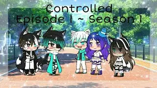 Controlled | Episode 1 ~ Season 1 | Gacha life Series