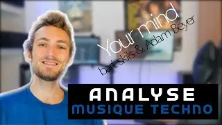 ANALYSER UNE MUSIQUE TECHNO (Your Mind de Bart Skils & Adam Beyer)