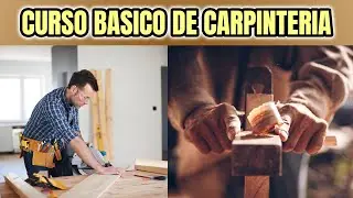 ! TODO LO NECESARIO PARA ESTUDIAR EL CURSO BÁSICO DE CARPINTERÍA ¡