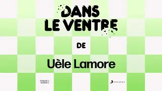 Dans le ventre (Saison 2) - Uèle Lamore (épisode 3) - 🍋🥗