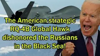The American strategic RQ-4B Global Hawk dishonored the Russians in the Black Sea!