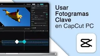 ¡Cómo Usar Fotogramas Clave en CapCut PC! [Mi Método]