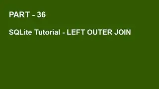 SQLite Tutorial Part 36  -  LEFT OUTER JOIN QUERY