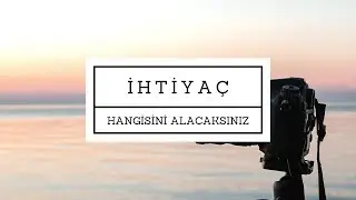 HANGİ FOTOĞRAF MAKİNESİNE İHTİYACINIZ VAR? (Ders #21)