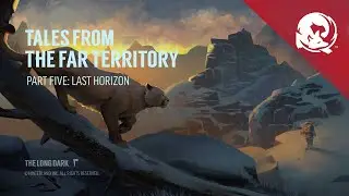 The Long Dark -- TALES FROM THE FAR TERRITORY -- Part Five Update Video