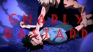 GNARLY BASTARD [AMV]