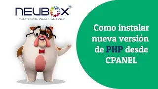 Como Instalar una Nueva Versión de PHP desde el cPanel en NEUBOX
