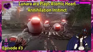 Lunara ara Plays Atomic Heart Annihilation Instinct Episode - 3