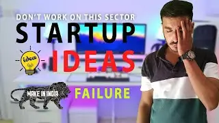 Don't Work On This Sector Startup Idea | Make In India Failure | Startup India