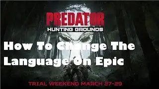 + Change language On Epic For Predator Hunting Grounds + Guide + Epic Games Store Language +