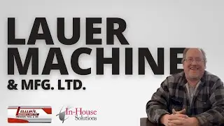 Customer Spotlight: Lauer Machine & Mfg. Ltd.