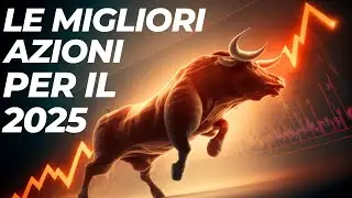 Le migliori azioni per il 2025 (2 sono italiane)