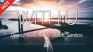 Deanz - With U (feat. Andy Delos Santos) [Lyrics / HD] | Featured Indie Music 2020