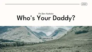 Ps Ben Naitoko  |  Who's Your Daddy?