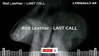 Red Leather - LAST CALL (Lyrics)