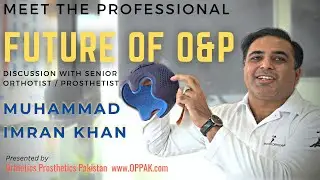 Meet the Professional with OPPAK.com - Mr.Imran Khan Orthotist Prosthetist | EP.01