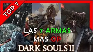 LAS 7 ARMAS mas OP de DARK SOULS 2
