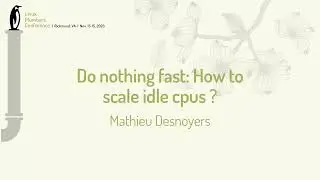 Do nothing fast: How to scale idle cpus? - Mathieu Desnoyers