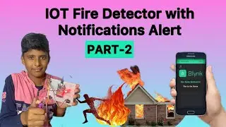 | PART-2 |How To Make A Iot Fire Detector With Notification Alert