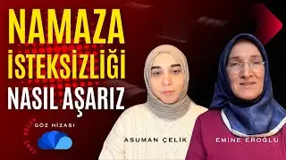 NAMAZA KARŞI İSTEKSİZLİĞİ NASIL AŞARIZ - GÖZ HİZASI / EMİNE EROĞLU-ASUMAN ÇELİK