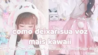 🍭 ֶָ֢ʾʾ Como deixar sua voz mais kawaii