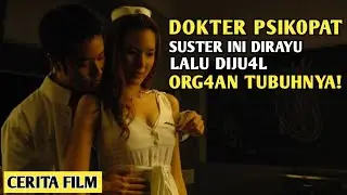 D0kter Psik0pat p3njual 0rg4n tubuh m4nusi4 || Alur Cerita Film Sick Nurses (2007)