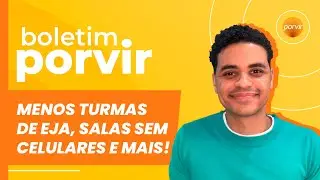 BOLETIM PORVIR #24 - Menos turmas de EJA, Salas sem celulares e mais!