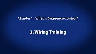 1. What is Sequence Control?　－ Wiring Training〈Your First PLC (4/19)〉