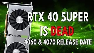 RTX 40 SUPER Is DEAD - RTX 4060 & 4070 Release Date
