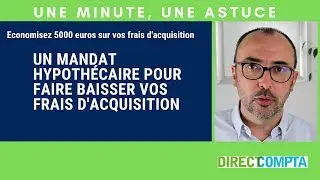 Un mandat hypothécaire pour faire baisser vos frais d'acquisition