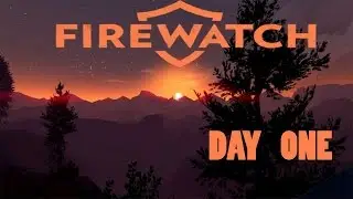 Firewatch - Day 1