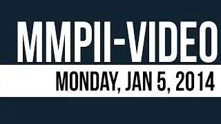 Monday, Jan 5, 2014 (MMPII-Video)