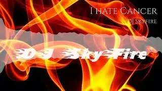 Dj skyfire- I Hate Cancer  #viralmusic#dubstepcore #djskyfire #djsong #musicgenre #edm #djsky