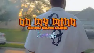 Grind Gang Dubb - On My Mind (Official Music Video)