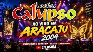 Banda Calypso ao Vivo em Aracaju 2004 | Show Histórico
