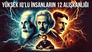 YÜKSEK IQ'LU İNSANLARIN 12 ALIŞKANLIĞI - ZEKİ İNSANLAR NE YAPAR?