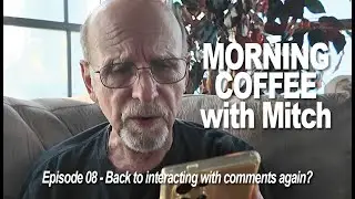 MORNING COFFEE with Mitch E08 - Back to interacting with comments again?