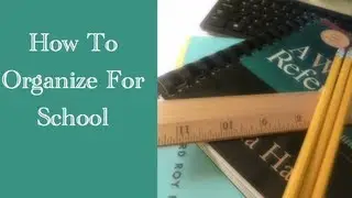How To Organize For School