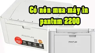 Có nên mua máy in Pantum 2200