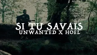 Unwanted - Si Tu Savais (Feat. Hoël) [Official Music Video]