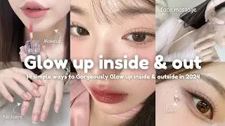 14 simple ways to Gorgeously Glow up inside &  out in 2024 ♡