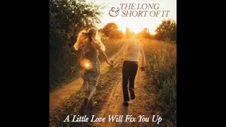 A LITTLE LOVE WILL FIX YOU UP by THE LONG AND SHORT OF IT