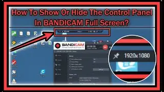 How To Show Or Hide The Control Panel in Bandicam While Recording in FULL SCREEN (FULLSCREEN)?