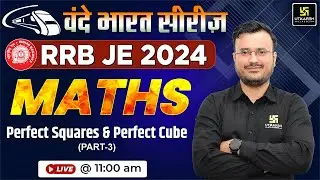 RRB JE 2024 | RRB JE Maths Vande Bharat Series |Perfect Squares & Perfect Cube Concept |Himanshu Sir