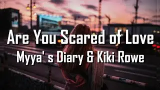 Myya's Diary & Kiki Rowe - Are You Scared of Love? (Lyrics)