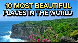 10 Most Beautiful Places in the World in 2024