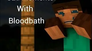 Minecraft: Stupid Sad Moments With Bloodbath.