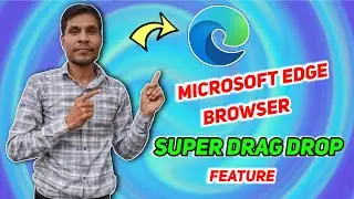 Microsoft Edge Browser Amazing Super Drag Drop Feature
