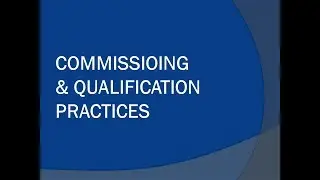 Commissioning and Qualification Practices